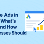 Google Ads in 2025: What’s New and How Businesses Should Adapt